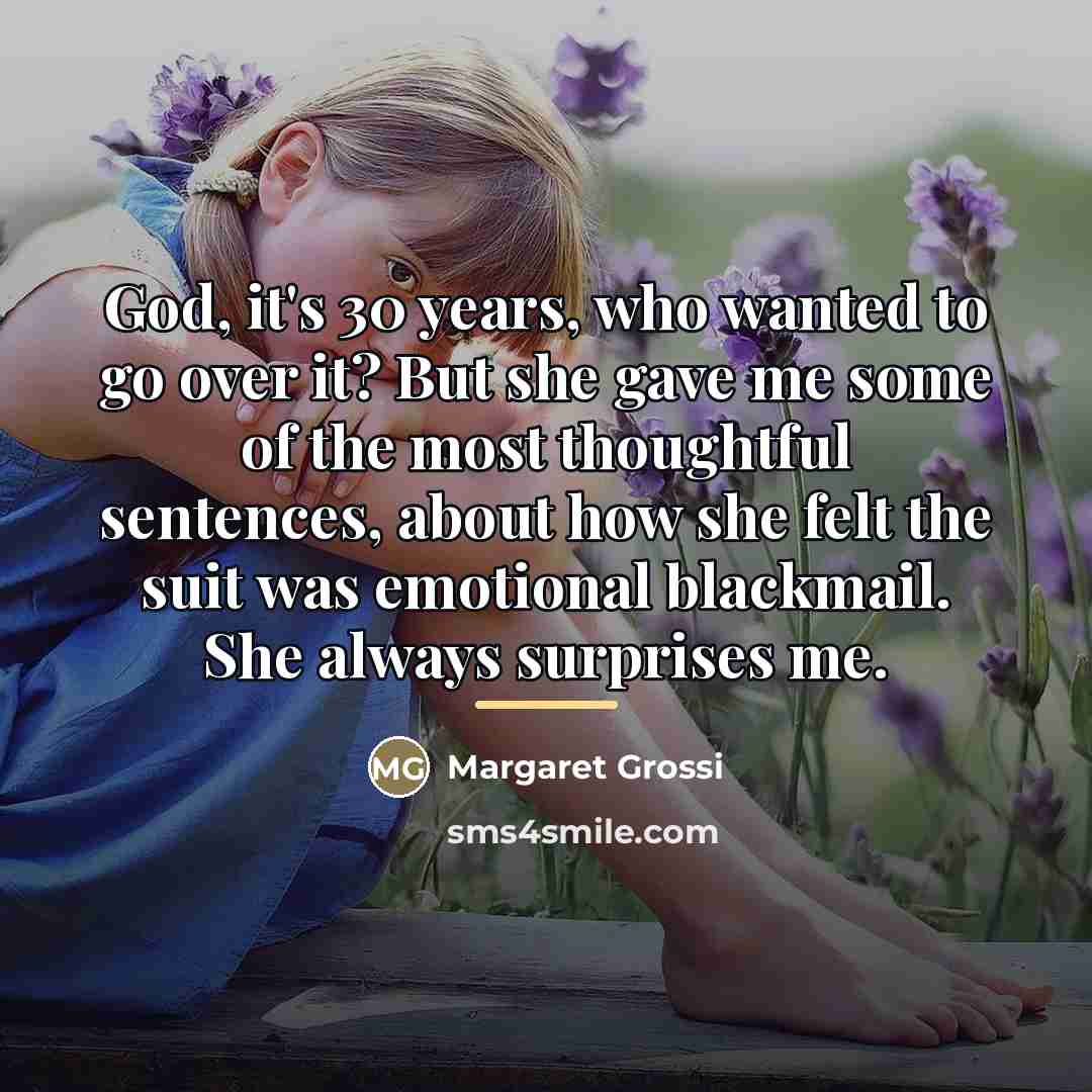 “God, it's 30 years, who wanted to go over it?…” quote by Margaret Grossi
