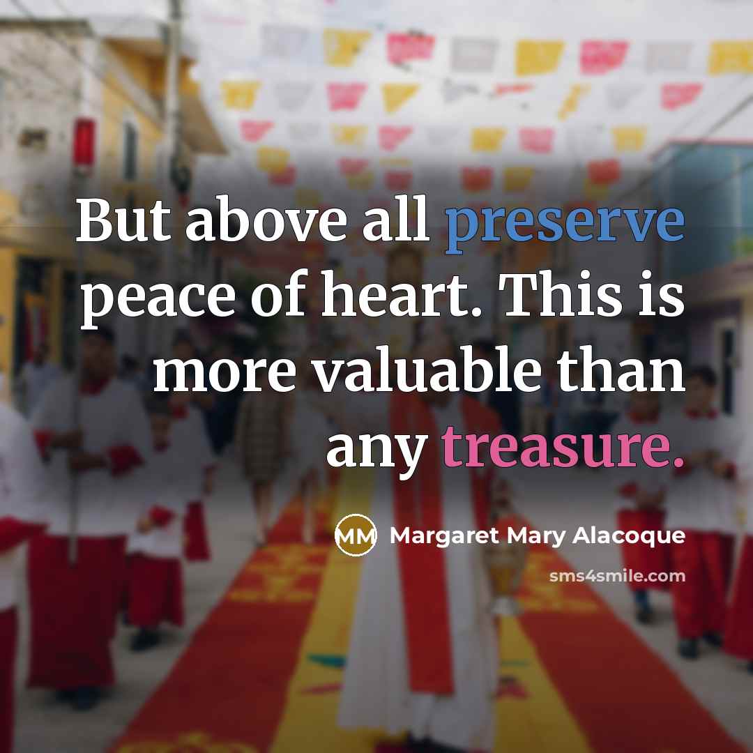 “But above all preserve peace of heart. This is more…” quote by Margaret Mary Alacoque