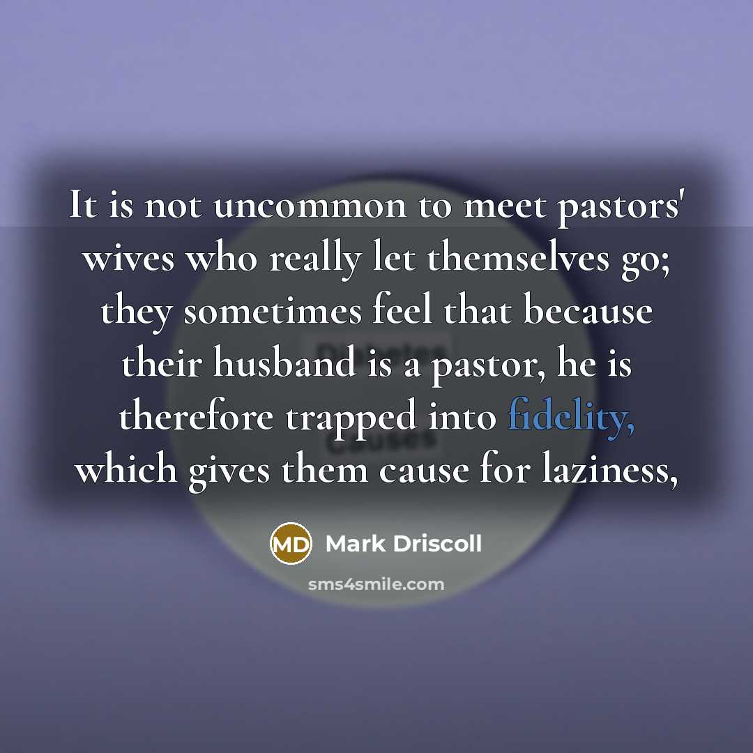 “It is not uncommon to meet pastors' wives who really…” quote by Mark Driscoll