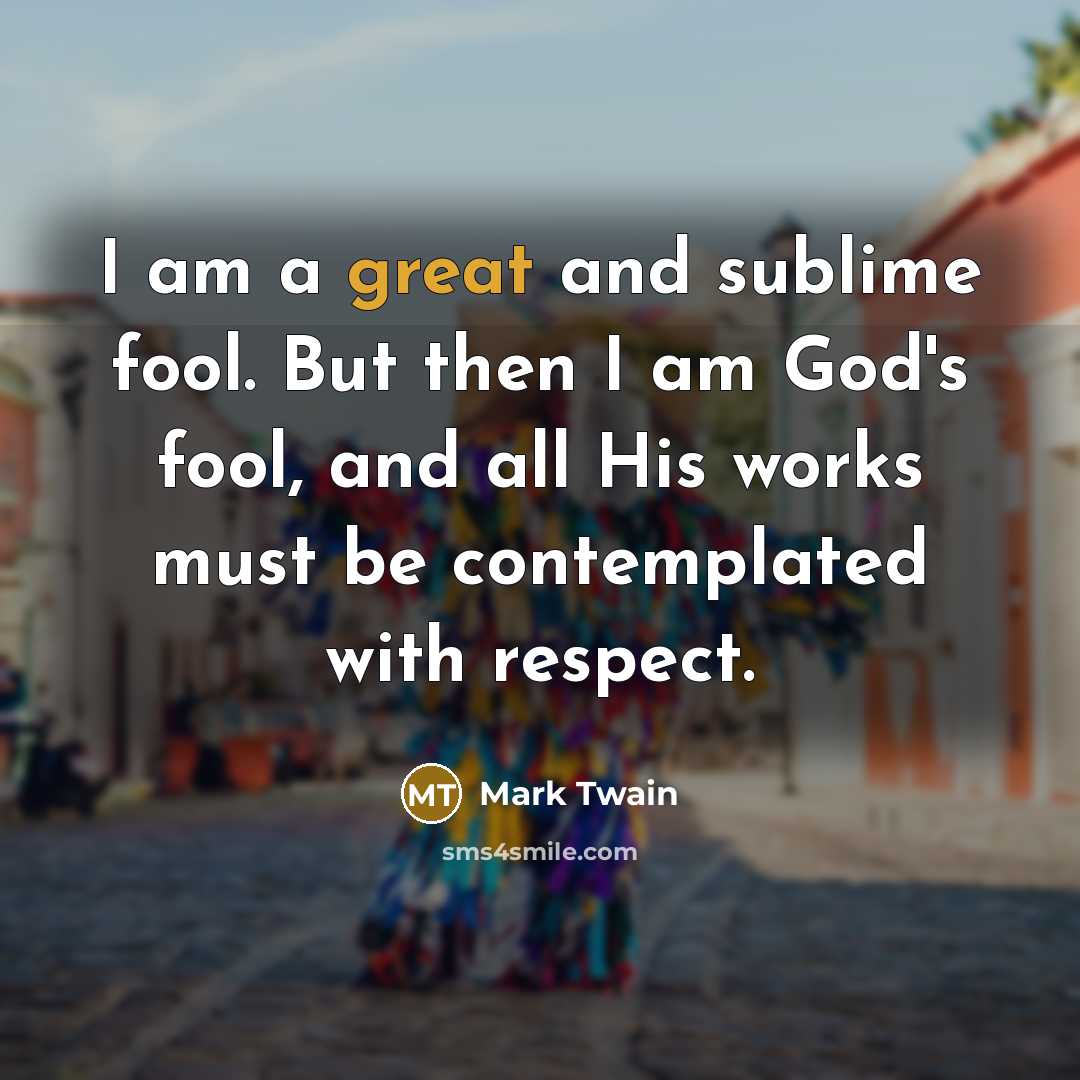 “I am a great and sublime fool. But then I…” quote by Mark Twain