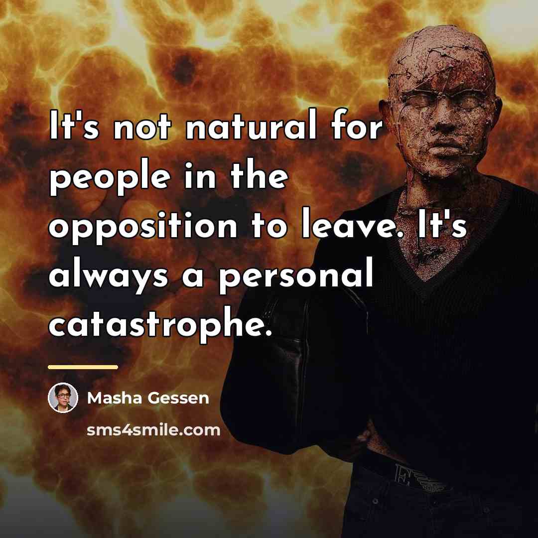 “It's not natural for people in the opposition to leave.…” quote by Masha Gessen