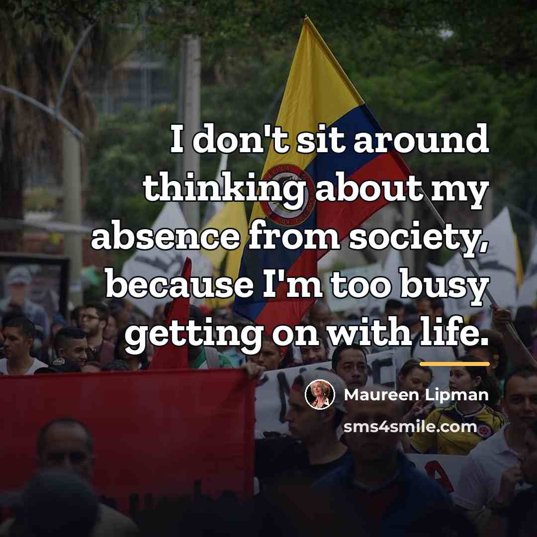 “I don't sit around thinking about my absence from society,…” quote by Maureen Lipman