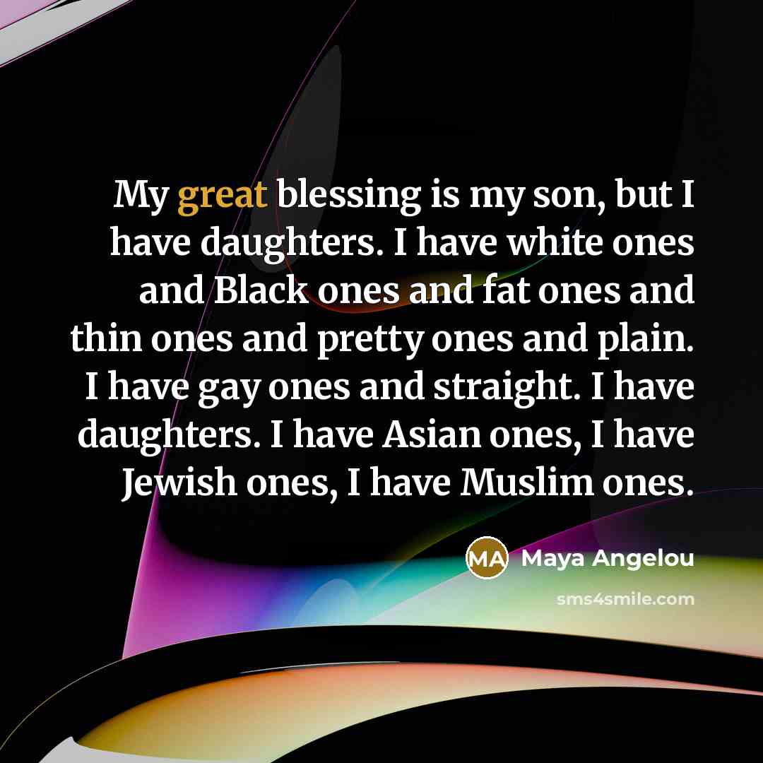 “My great blessing is my son, but I have daughters.…” quote by Maya Angelou