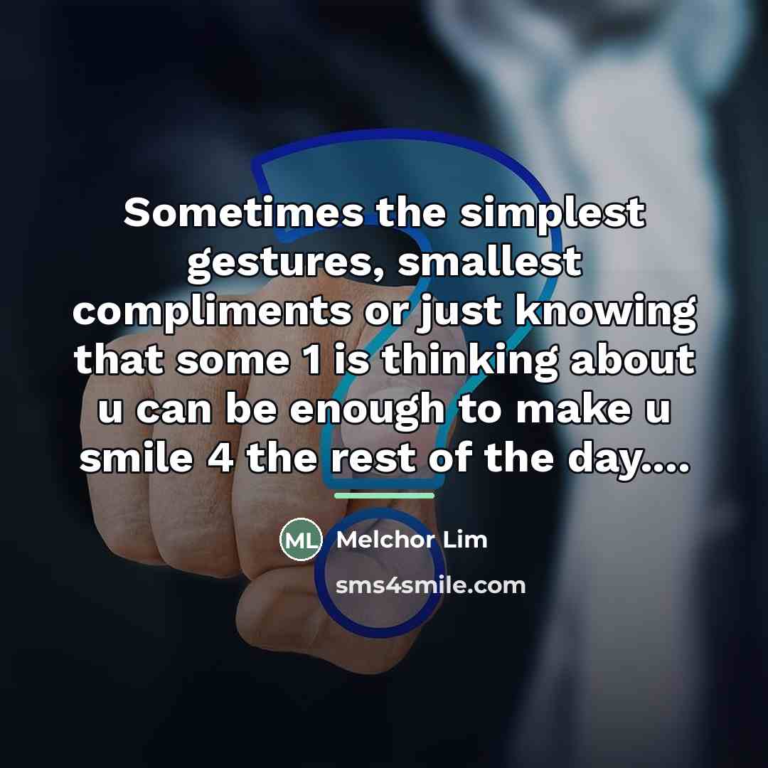 “Sometimes the simplest gestures, smallest compliments or just knowing that…” quote by Melchor Lim