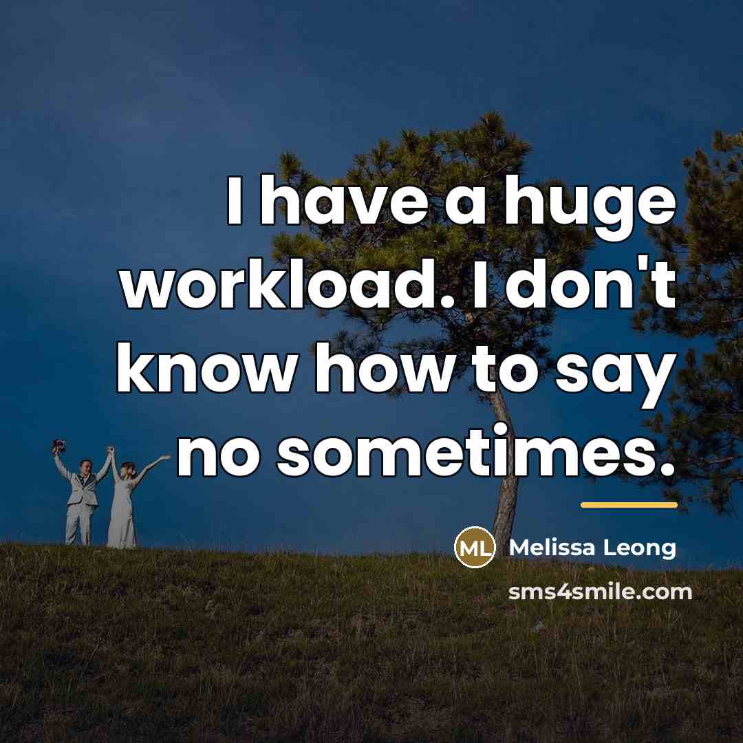 “I have a huge workload. I don't know how to…” quote by Melissa Leong