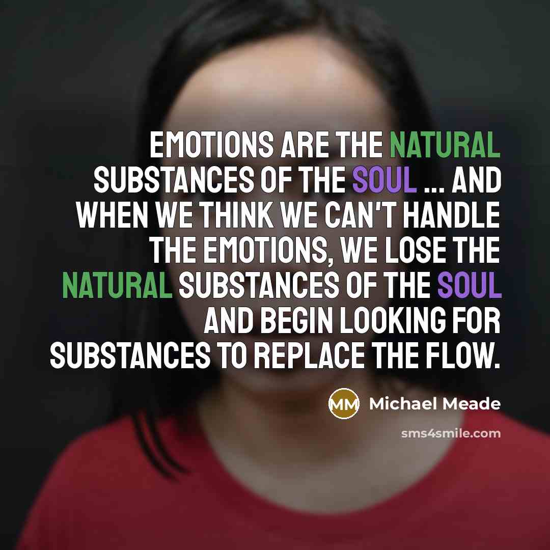 “Emotions are the natural substances of the soul ... and…” quote by Michael Meade