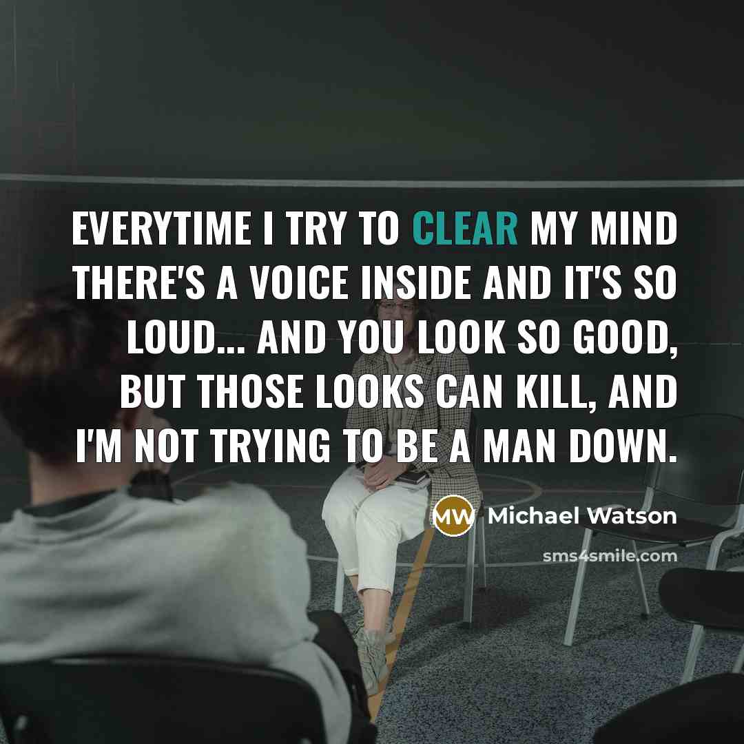 “Everytime I try to clear my mind there's a voice…” quote by Michael Watson