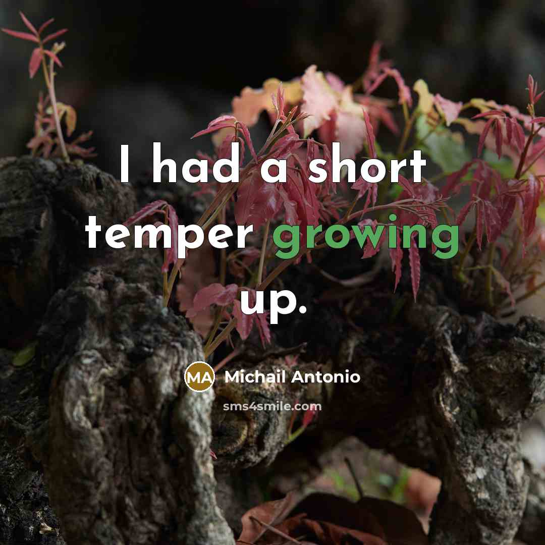 “I had a short temper growing up.…” quote by Michail Antonio