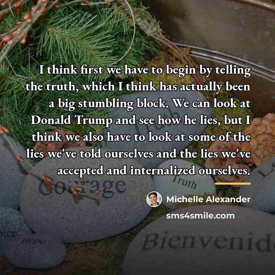 “I think first we have to begin by telling the…” quote by Michelle Alexander