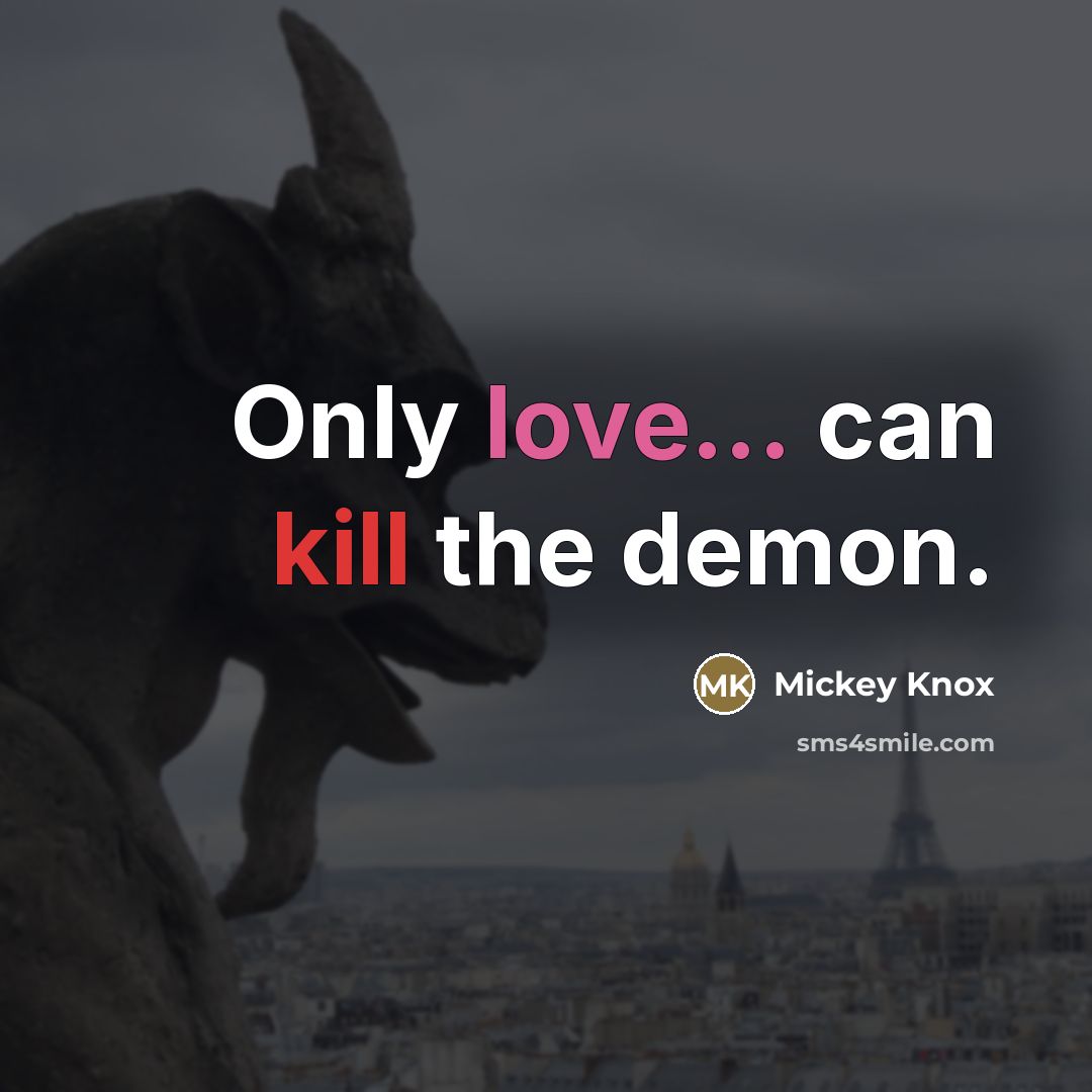 “Only love... can kill the demon.…” quote by Mickey Knox