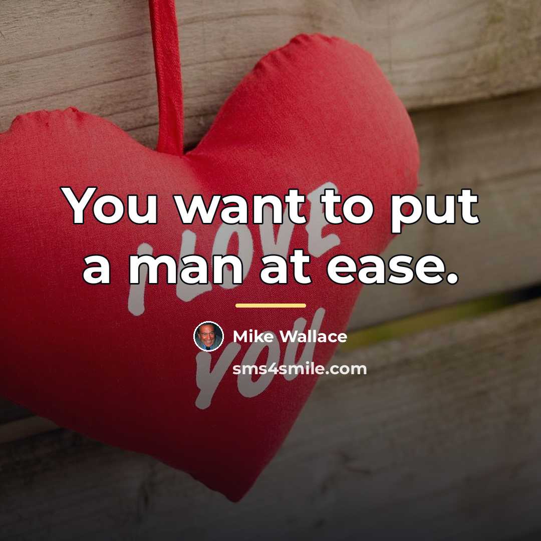 “You want to put a man at ease.…” quote by Mike Wallace