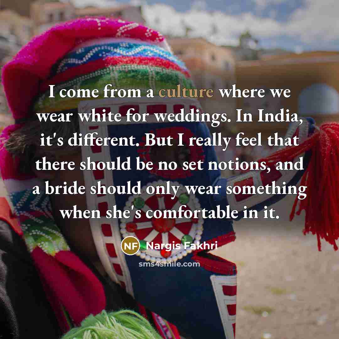 “I come from a culture where we wear white for…” quote by Nargis Fakhri