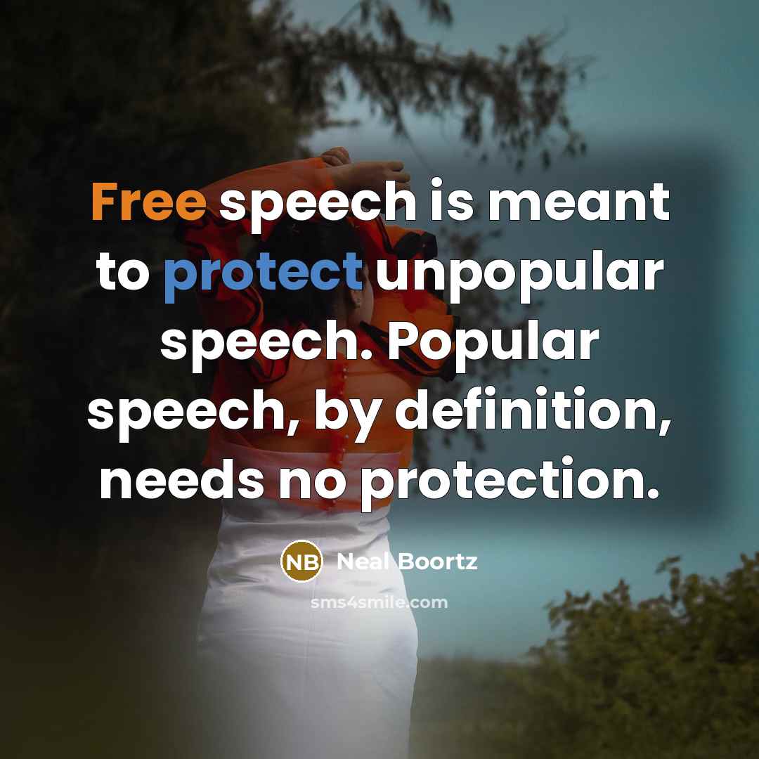 “Free speech is meant to protect unpopular speech. Popular speech,…” quote by Neal Boortz