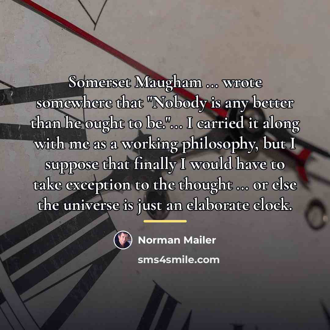 “Somerset Maugham ... wrote somewhere that "Nobody is any better…” quote by Norman Mailer