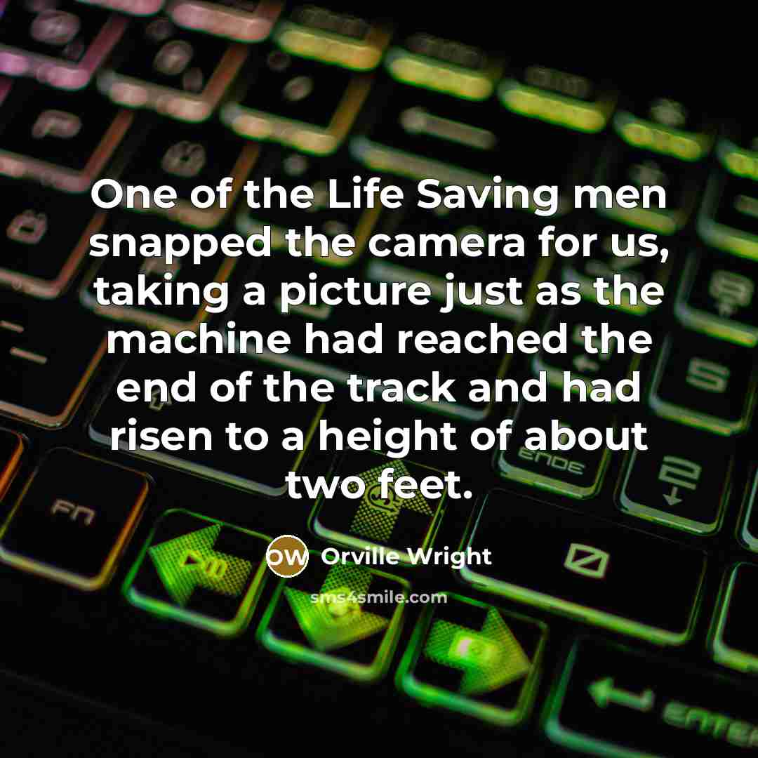 “One of the Life Saving men snapped the camera for…” quote by Orville Wright