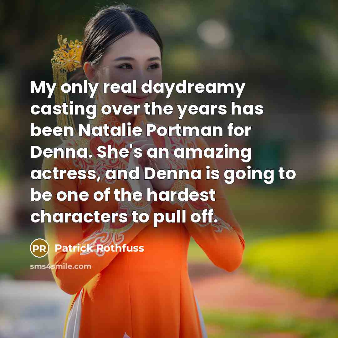 “My only real daydreamy casting over the years has been…” quote by Patrick Rothfuss