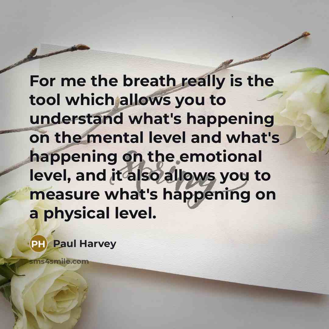 “For me the breath really is the tool which allows…” quote by Paul Harvey