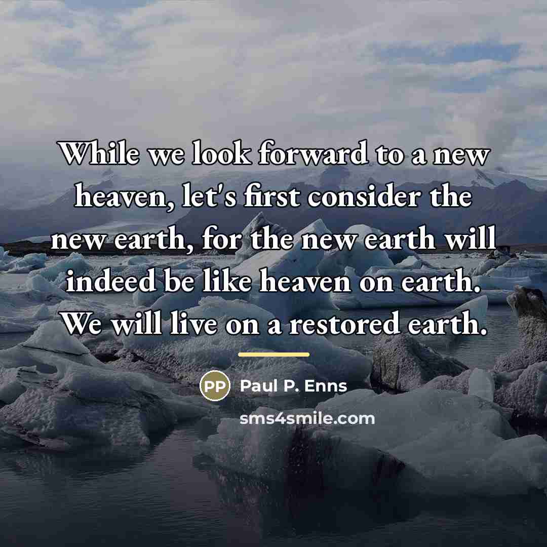 “While we look forward to a new heaven, let's first…” quote by Paul P. Enns