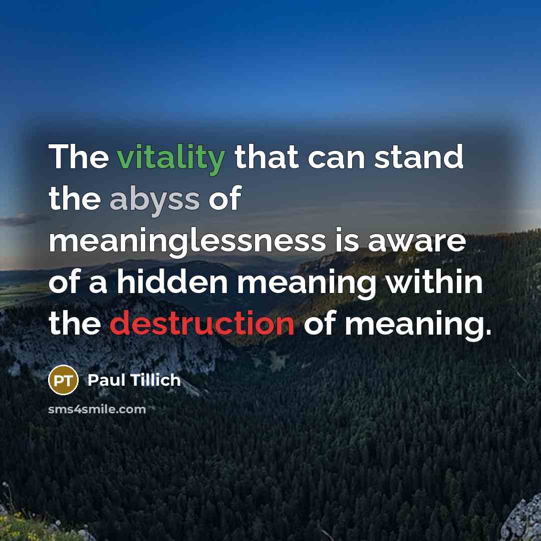 “The vitality that can stand the abyss of meaninglessness is…” quote by Paul Tillich