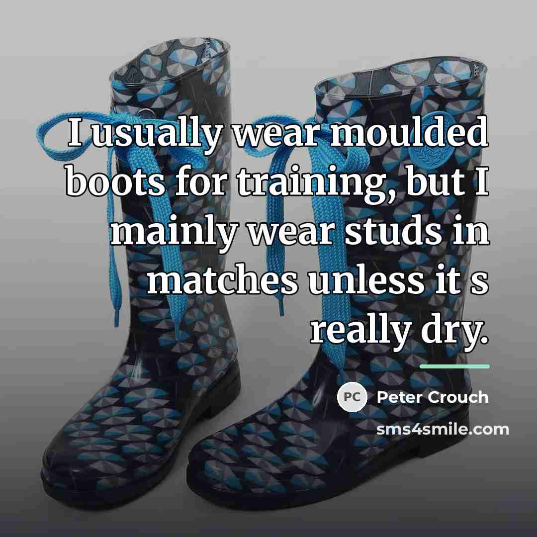 “I usually wear moulded boots for training, but I mainly…” quote by Peter Crouch