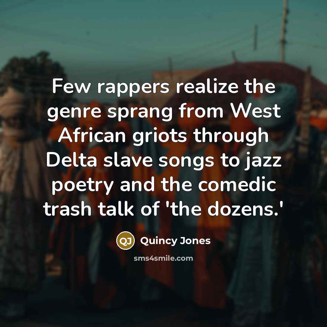 “Few rappers realize the genre sprang from West African griots…” quote by Quincy Jones