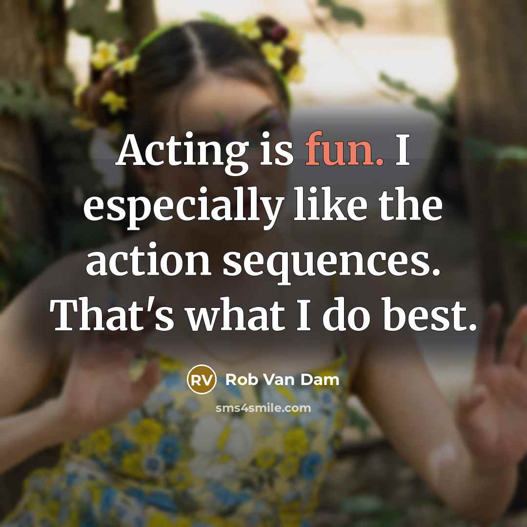 “Acting is fun. I especially like the action sequences. That's…” quote by Rob Van Dam