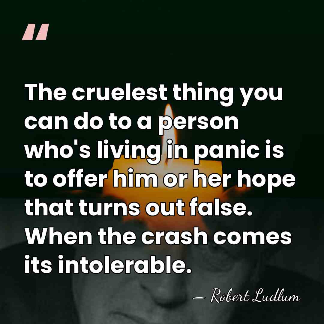 The cruelest thing you can do to a person who's living in&hellip; - Robert Ludlum