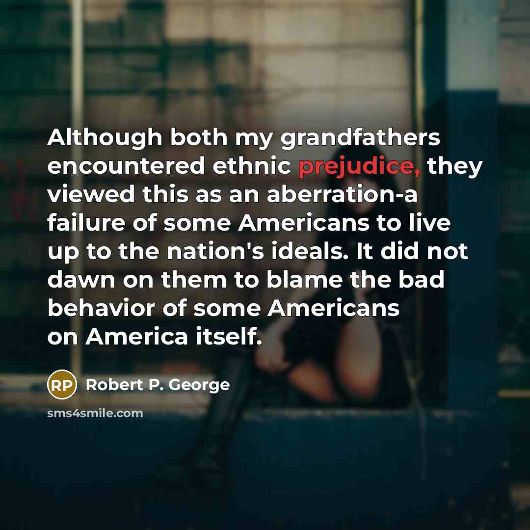 “Although both my grandfathers encountered ethnic prejudice, they viewed this…” quote by Robert P. George