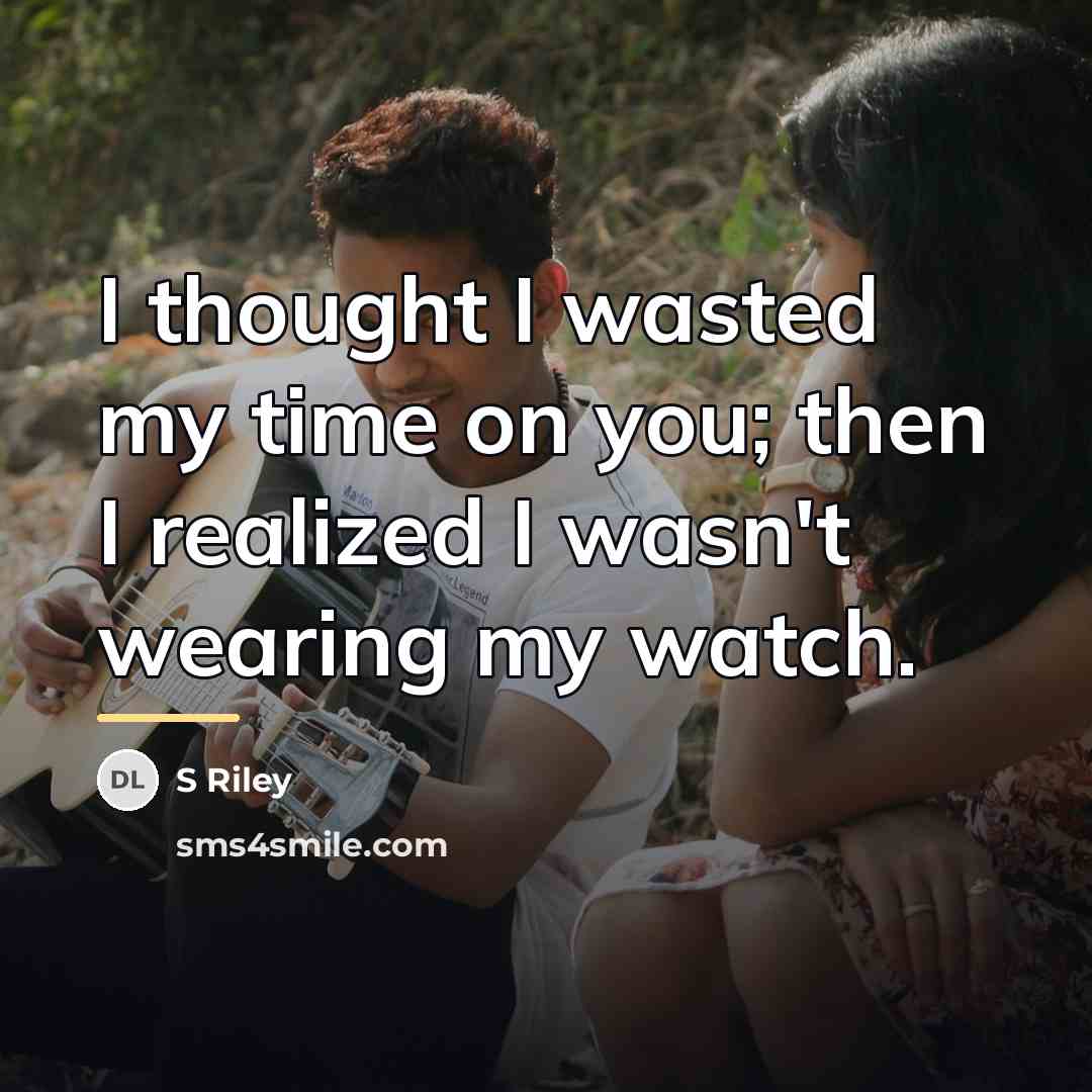 “I thought I wasted my time on you; then I…” quote by S Riley