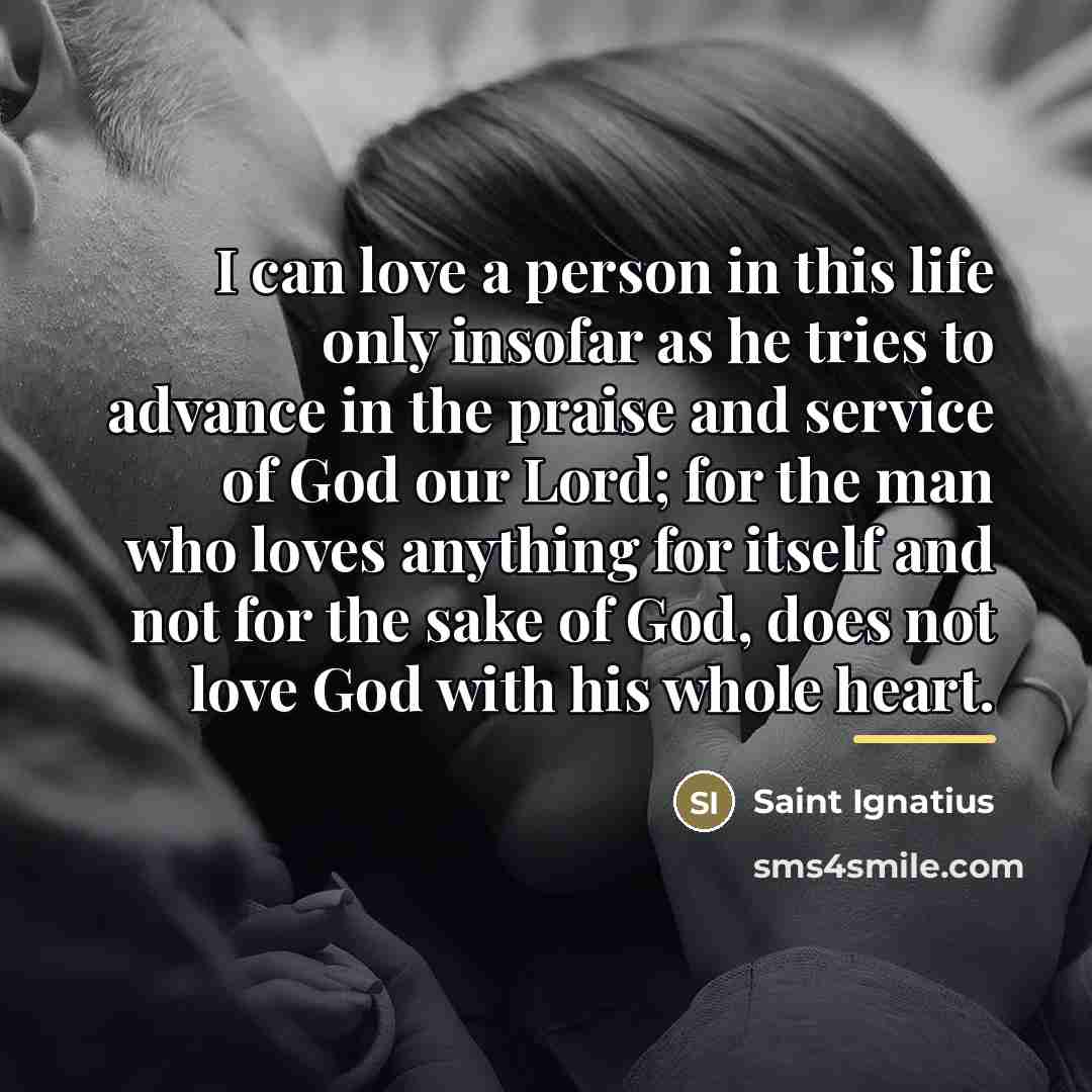 “I can love a person in this life only insofar…” quote by Saint Ignatius