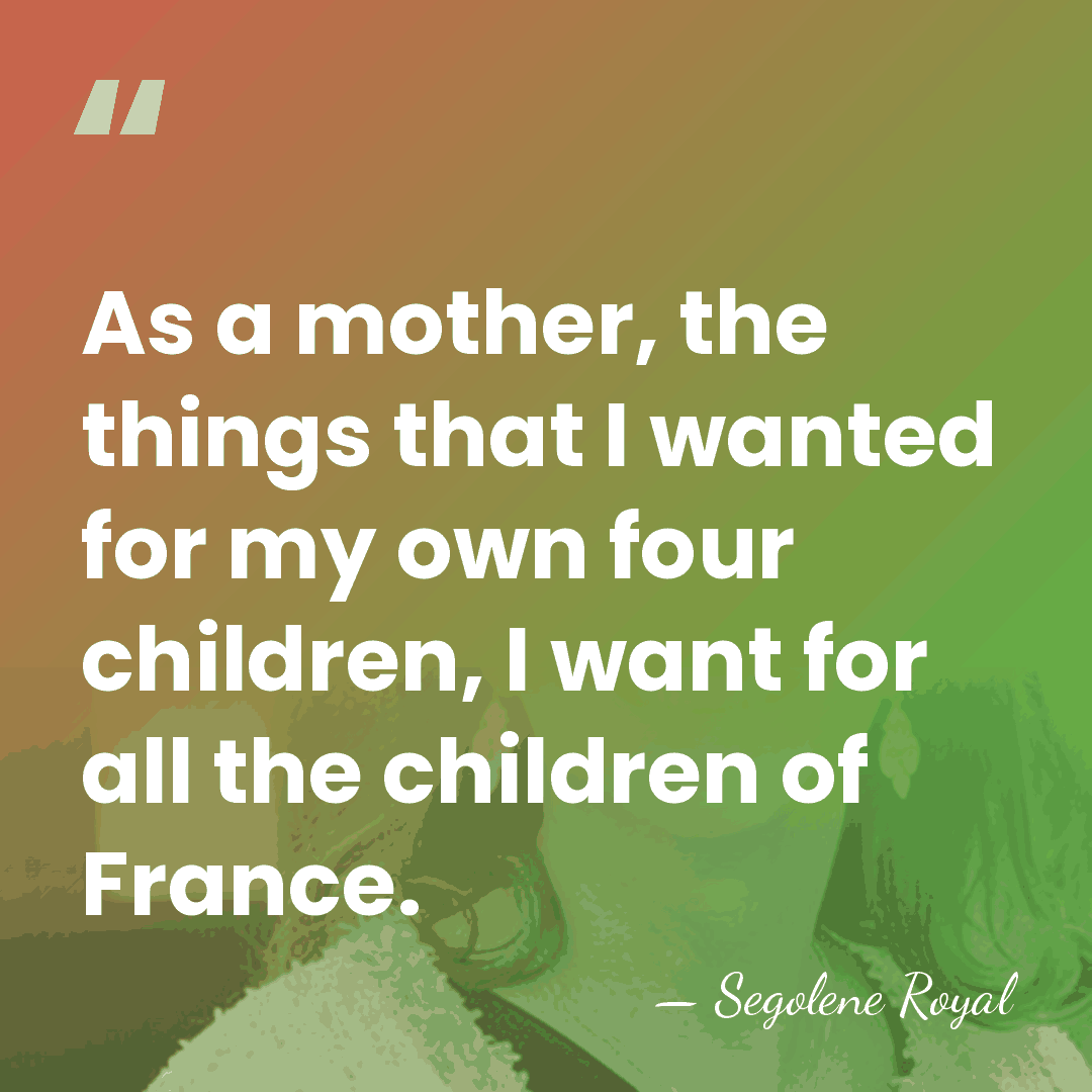 As a mother, the things that I wanted for my own four&hellip; - Segolene Royal