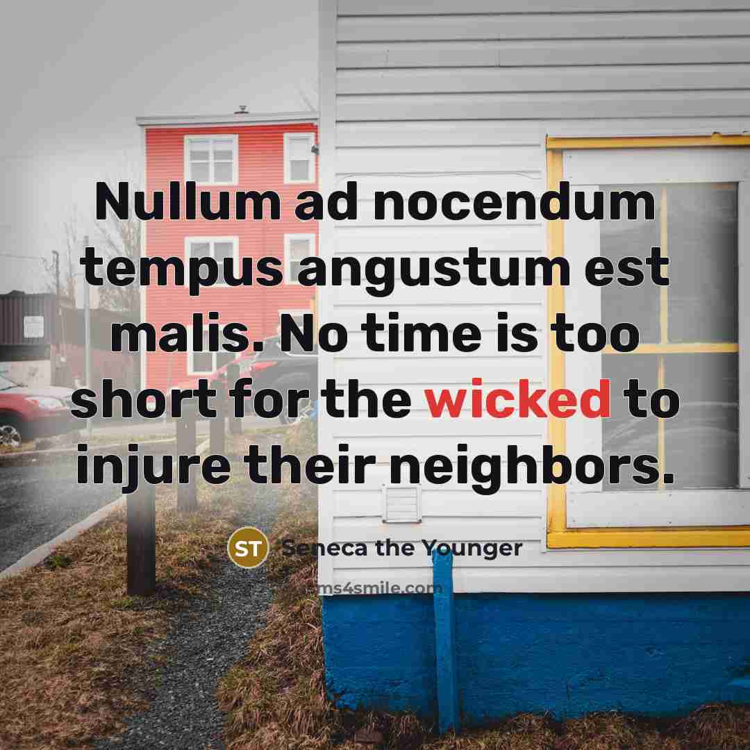 “Nullum ad nocendum tempus angustum est malis. No time is…” quote by Seneca the Younger