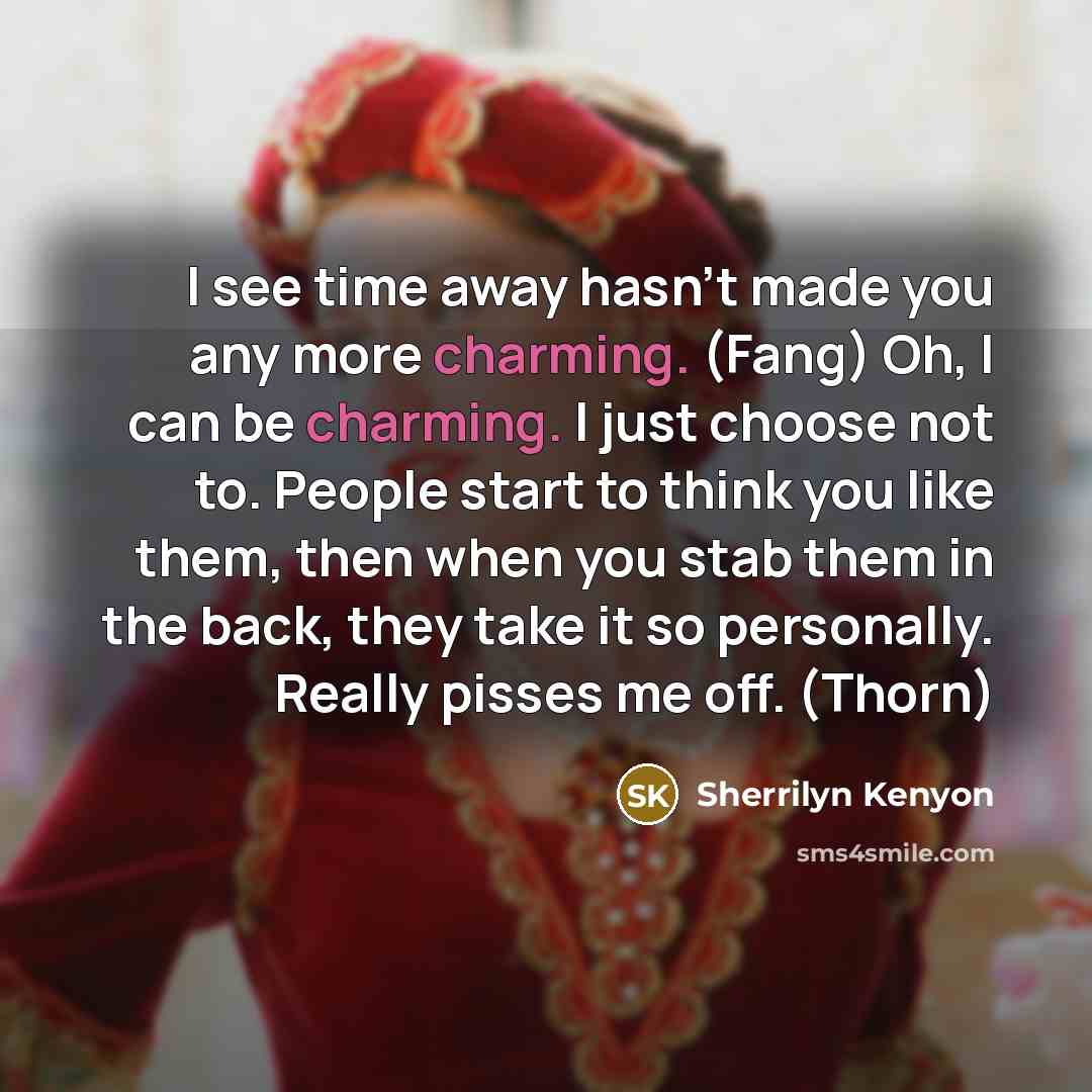 “I see time away hasn’t made you any more charming.…” quote by Sherrilyn Kenyon