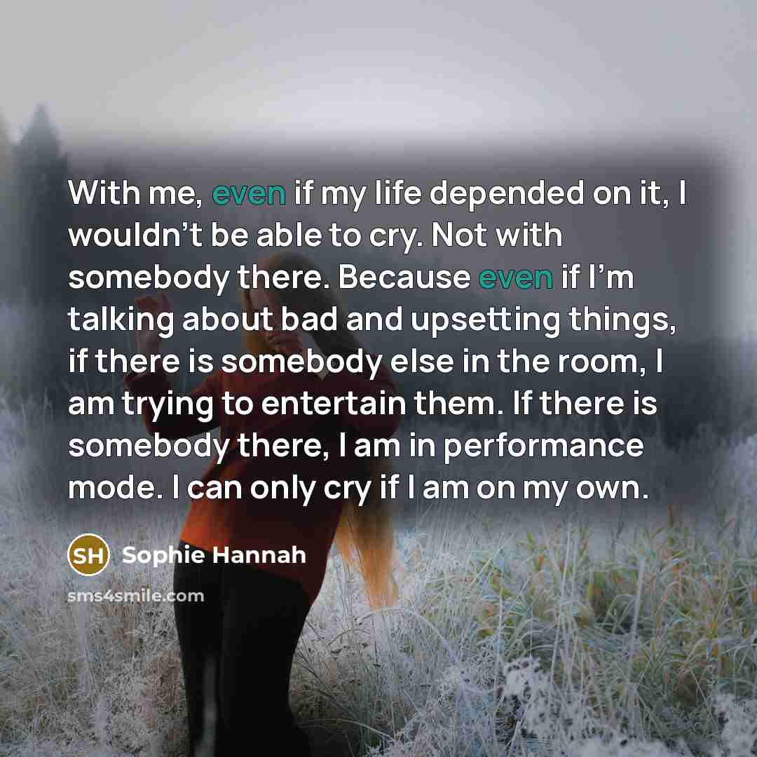 “With me, even if my life depended on it, I…” quote by Sophie Hannah