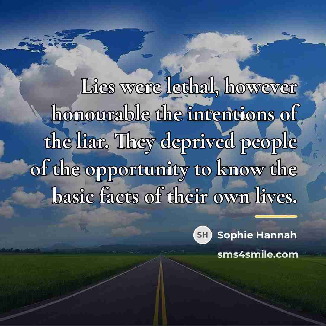 “Lies were lethal, however honourable the intentions of the liar.…” quote by Sophie Hannah