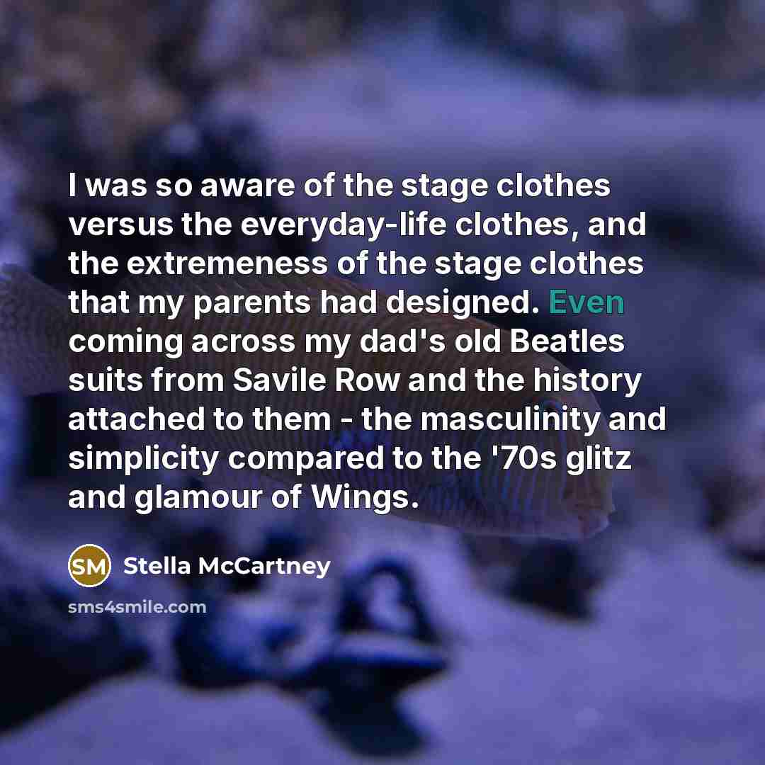 “I was so aware of the stage clothes versus the…” quote by Stella McCartney