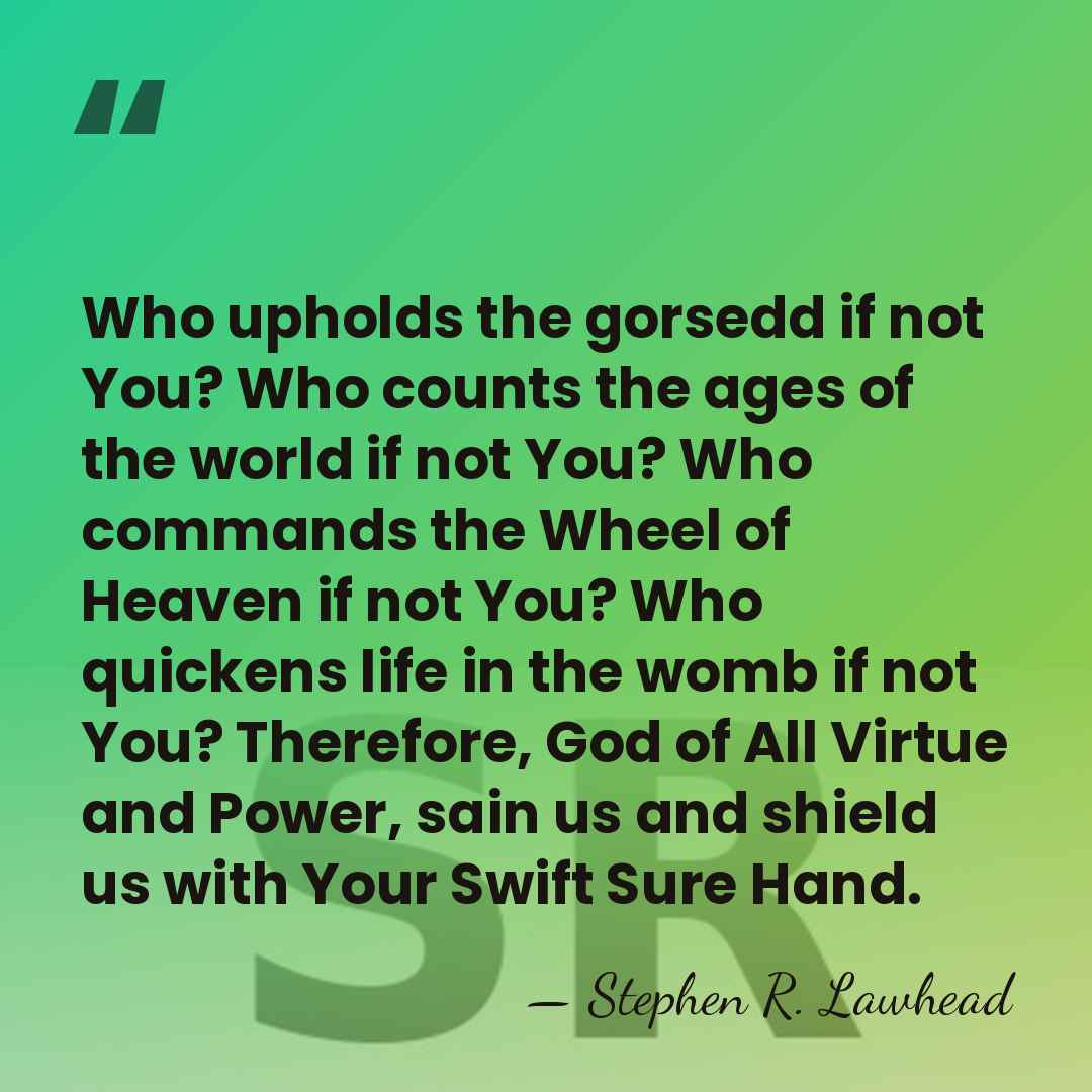 Who upholds the gorsedd if not You? Who counts the ages of&hellip; - Stephen R. Lawhead