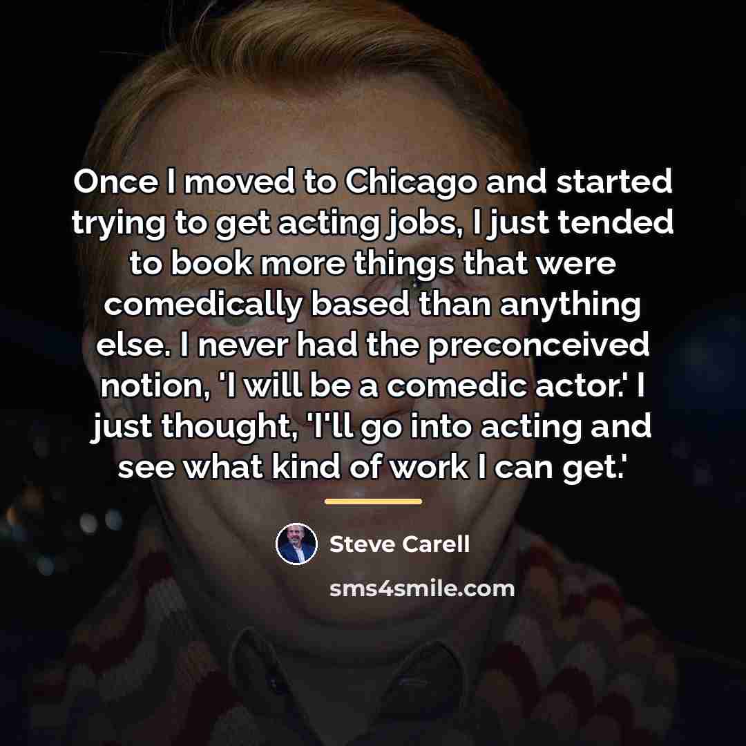 “Once I moved to Chicago and started trying to get…” quote by Steve Carell
