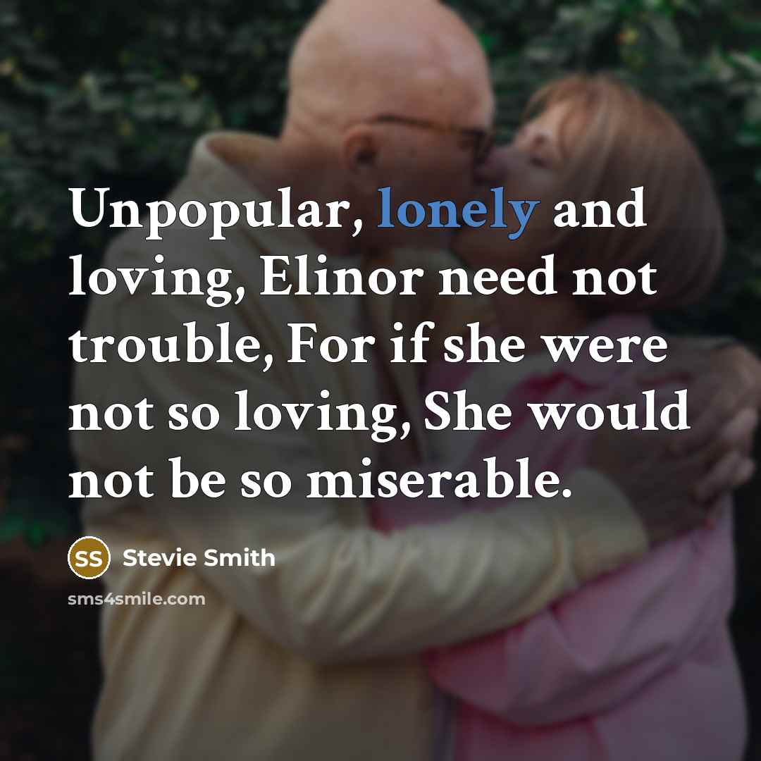 “Unpopular, lonely and loving, Elinor need not trouble, For if…” quote by Stevie Smith