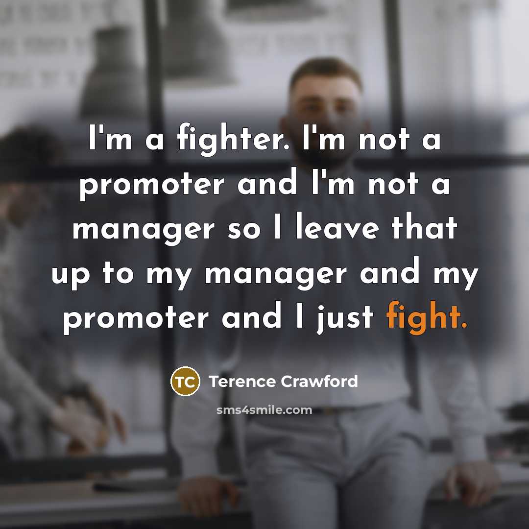 “I'm a fighter. I'm not a promoter and I'm not…” quote by Terence Crawford
