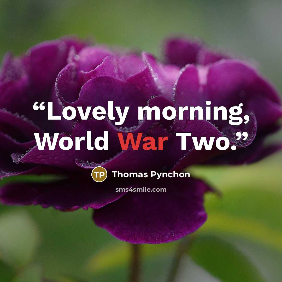 “Lovely morning, World War Two.” quote by Thomas Pynchon