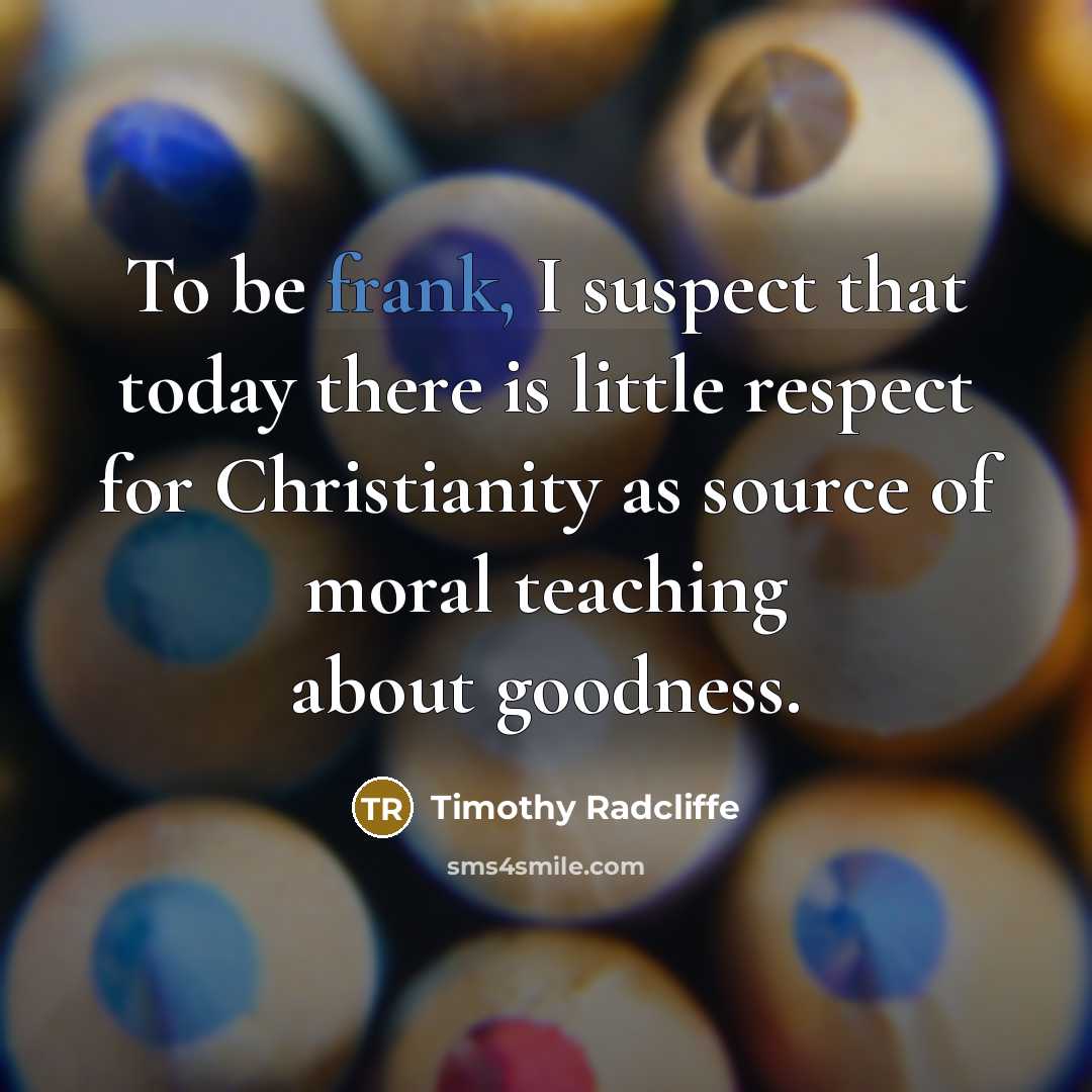 “To be frank, I suspect that today there is little…” quote by Timothy Radcliffe