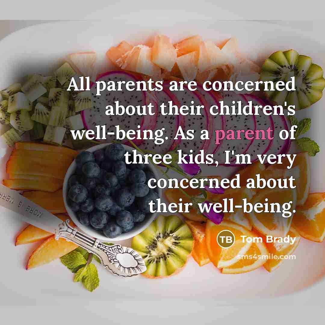 “All parents are concerned about their children's well-being. As a…” quote by Tom Brady