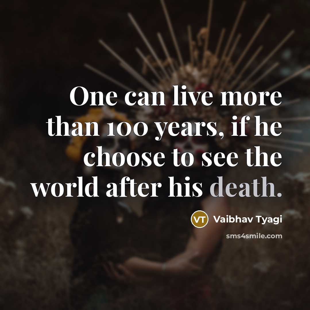 “One can live more than 100 years, if he choose…” quote by Vaibhav Tyagi