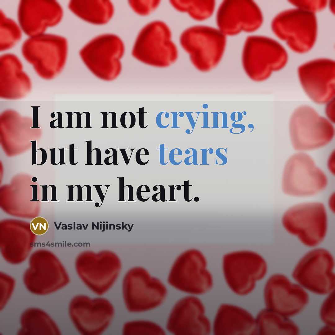 “I am not crying, but have tears in my heart.…” quote by Vaslav Nijinsky