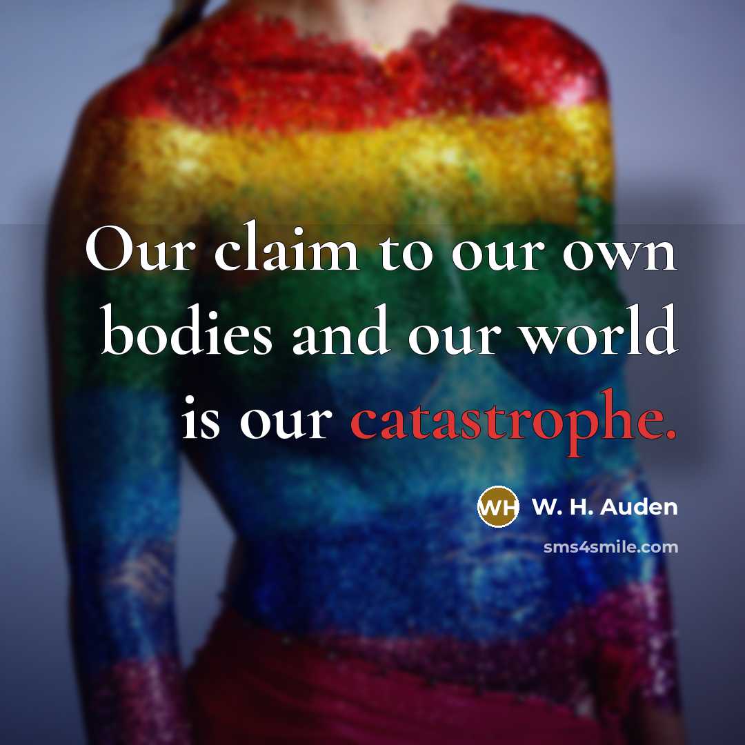 “Our claim to our own bodies and our world is…” quote by W. H. Auden