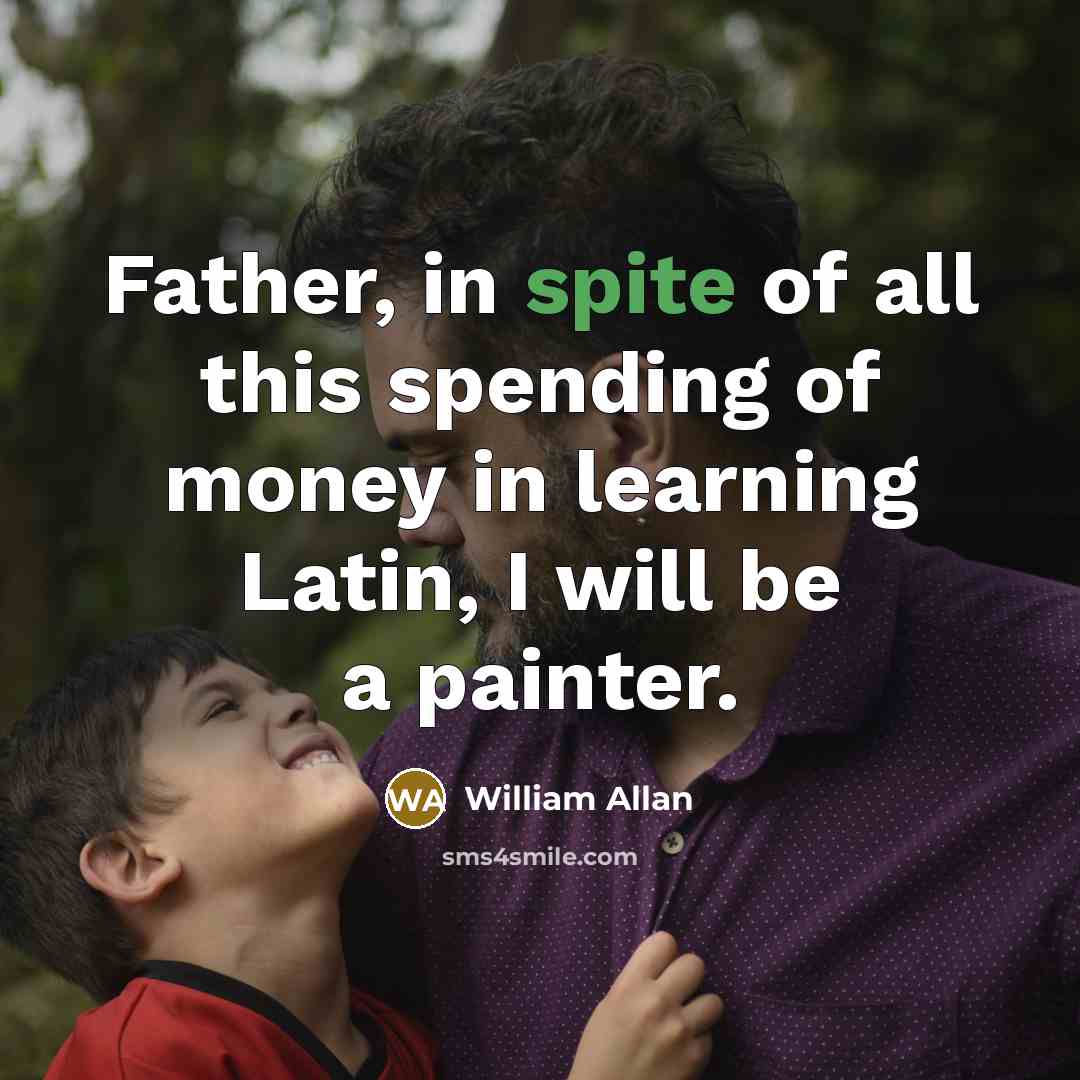 “Father, in spite of all this spending of money in…” quote by William Allan