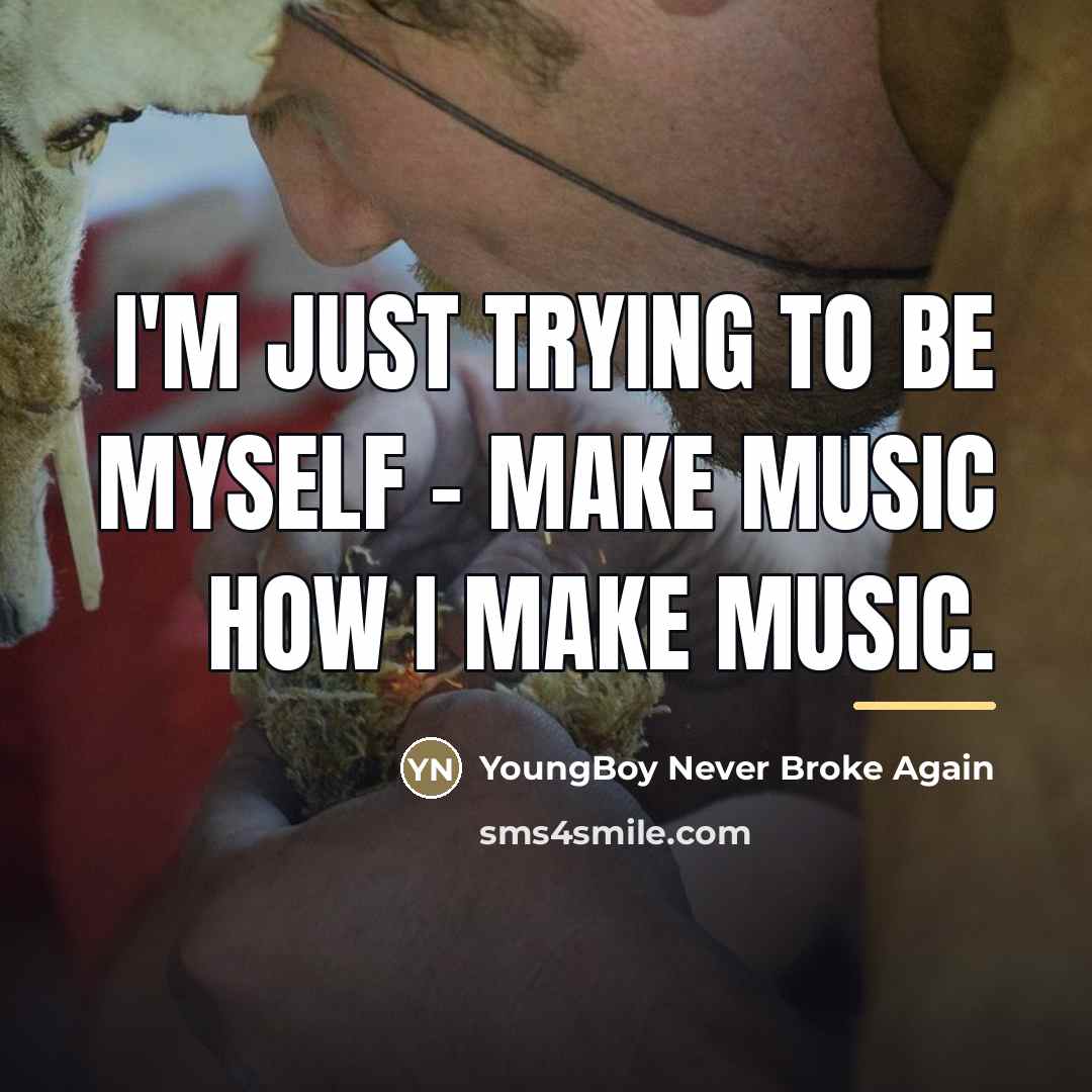 “I'm just trying to be myself - make music how…” quote by YoungBoy Never Broke Again