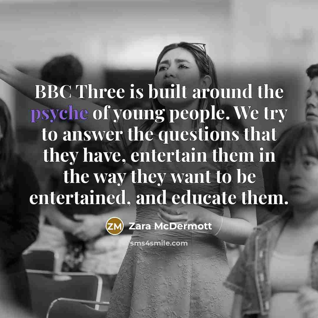 “BBC Three is built around the psyche of young people.…” quote by Zara McDermott