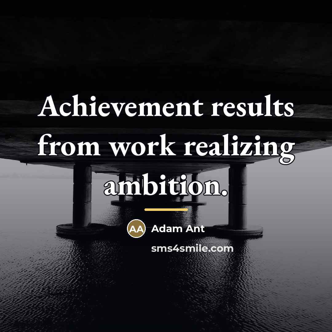 “Achievement results from work realizing ambition.…” quote by Adam Ant